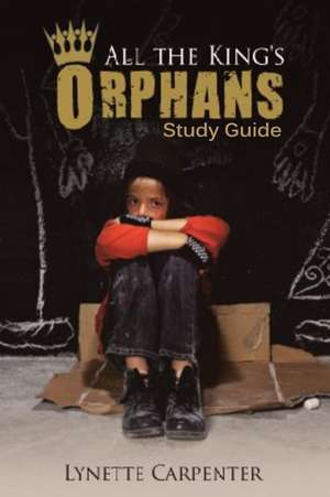 All the King's Orphans Study Guide de Lynette Carpenter