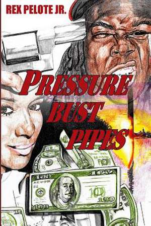 Pressure Bust Pipes de Rex T. Pelote Jr