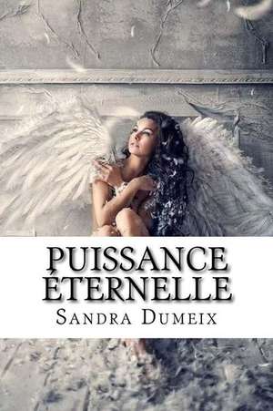 Puissance Eternelle de Miss Sandra Dumeix