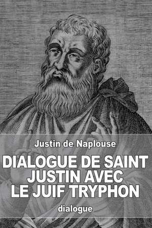 Dialogue de Saint Justin Avec Le Juif Tryphon de Justin De Naplouse