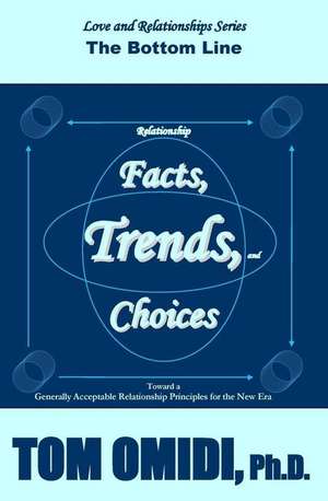 Relationship Facts, Trends, & Choices de Tom Omidi Ph. D.