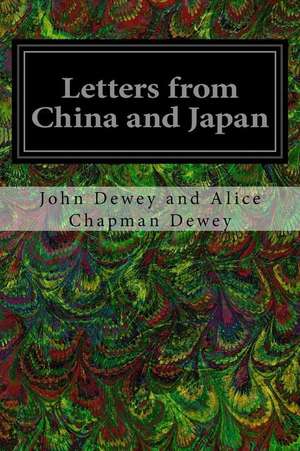 Letters from China and Japan de John Dewey and Alice Chapman Dewey