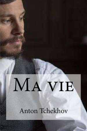 Ma Vie de Anton Tchekhov