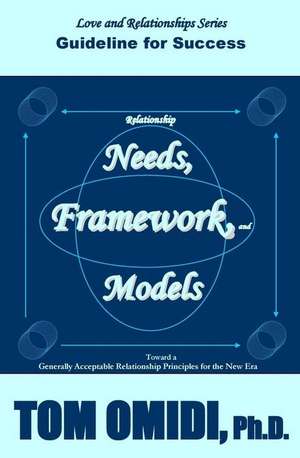 Relationship Needs, Framework, and Models de Tom Omidi Ph. D.