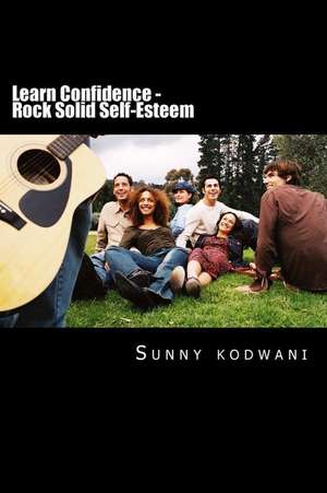 Learn Confidence - Rock Solid Self-Esteem de MR Sunny Kodwani