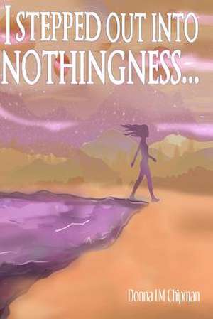 I Stepped Out Into Nothingness... de Chipman, Donna LM