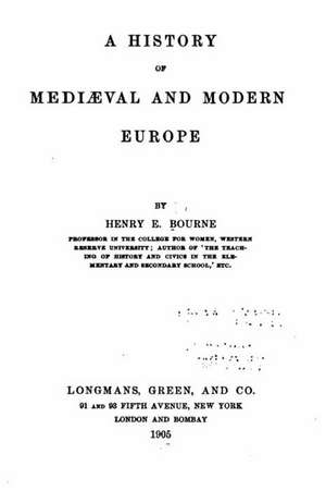 A History of Mediaeval and Modern Europe de Henry E. Bourne