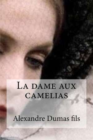 La Dame Aux Camelias de Alexandre Dumas Fils