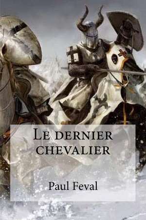 Le Dernier Chevalier de Paul Feval