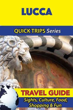 Lucca Travel Guide (Quick Trips Series) de Sara Coleman