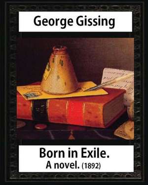 Born in Exile, a Novel, by George Gissing de George Gissing