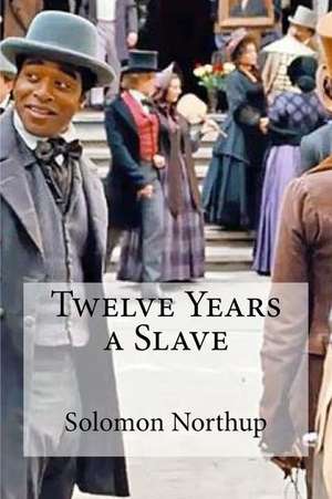 Twelve Years a Slave de Northup, Solomon