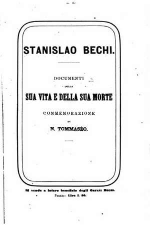 Stanislao Bechi, Documenti Della Sua Vita E Della Sua Morte de N. Tommaseo