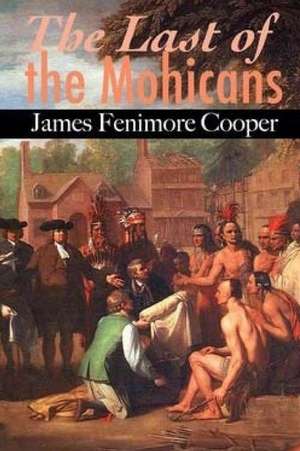 The Last of the Mohicans. de James Fenimore Cooper