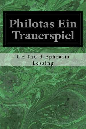 Philotas Ein Trauerspiel de Gotthold Ephraim Lessing