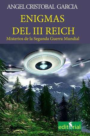 Enigmas del III Reich de Angel Cristobal Garcia