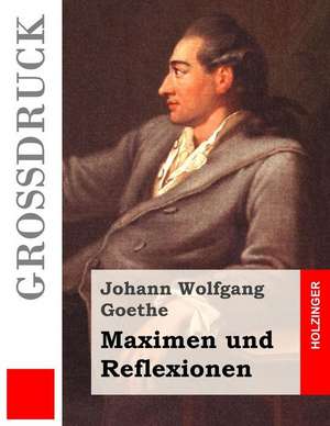 Maximen Und Reflexionen de Johann Wolfgang Goethe