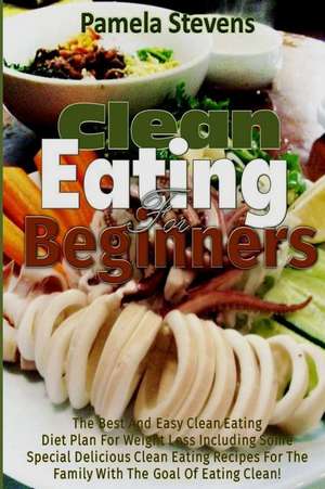 Clean Eating for Beginners de Pamela Stevens