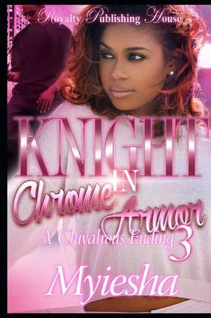 Knight in Chrome Armor 3 de Myiesha