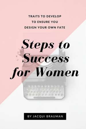 Steps to Success for Women de Jacqui Brauman