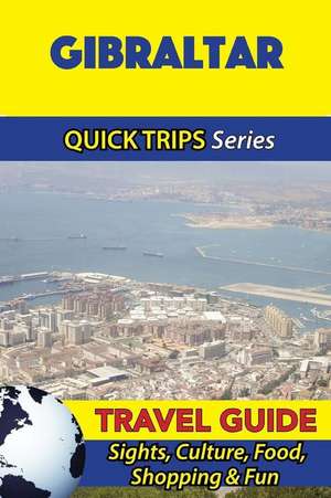 Gibraltar Travel Guide (Quick Trips Series) de Shane Whittle