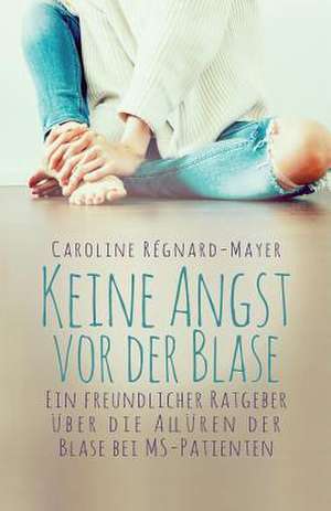 Keine Angst VOR Der Blase de Caroline Regnard-Mayer