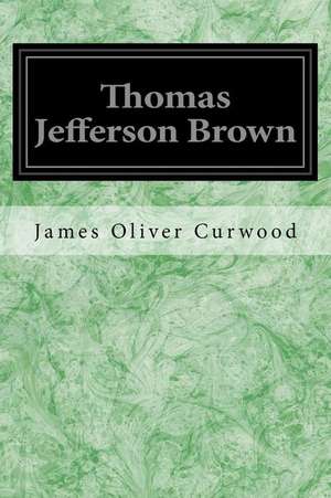 Thomas Jefferson Brown de James Oliver Curwood