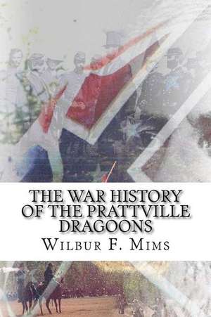 The War History of the Prattville Dragoons de Wilbur F. Mims