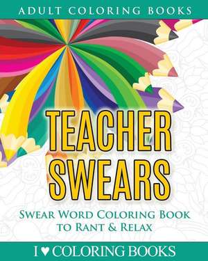 Teacher Swears de I. Love Coloring Books