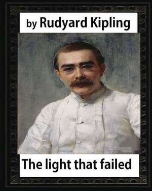 The Light That Failed(1891), by Rudyard Kipling, (Novel) de Rudyard Kipling