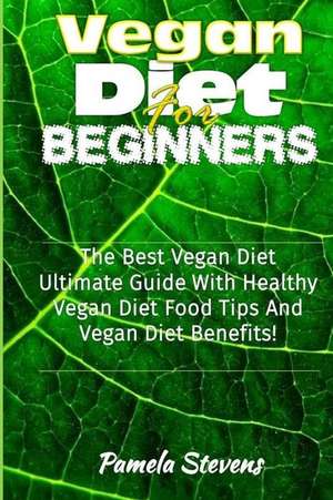 Vegan Diet for Beginners de Pamela Stevens