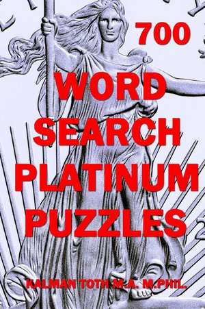 700 Word Search Platinum Puzzles de Kalman Toth M. a. M. Phil