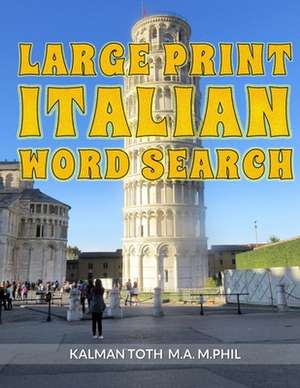 Large Print Italian Word Search de Kalman Toth M. a. M. Phil