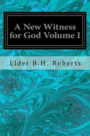 A New Witness for God Volume I de Elder B. H. Roberts