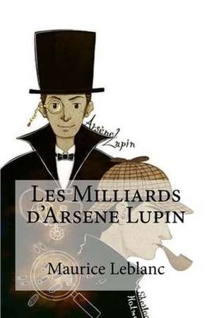 Les Milliards D'Arsene Lupin de Maurice Leblanc