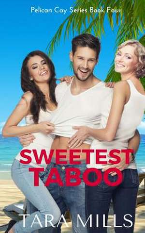 Sweetest Taboo de Tara Mills