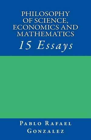 Philosophy of Science, Economics and Mathematics de Pablo Rafael Gonzalez