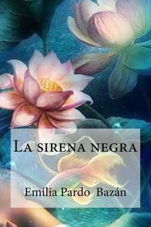 La Sirena Negra de Emilia Pardo