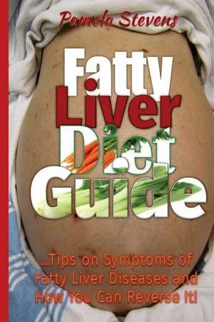 Fatty Liver Diet Guide de Pamela Stevens