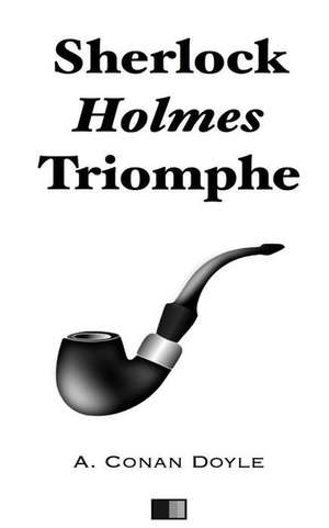 Sherlock Holmes Triomphe de Arthur Conan Doyle