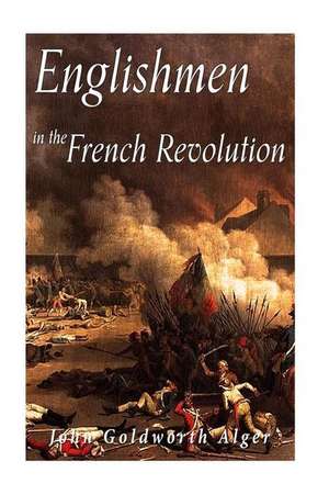 Englishmen in the French de John Goldworth Alger