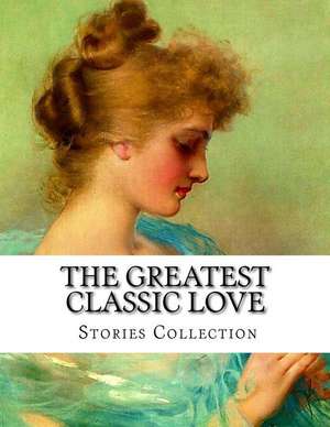 The Greatest Classic Love Stories Collection de J. W. Von Goethe