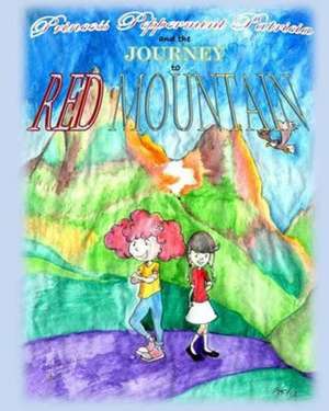 Princess Peppermint Patricia and the Journey to Red Mountain de Brian Horne