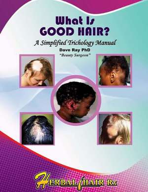 What Is Good Hair? de Dr Dave a. Ray