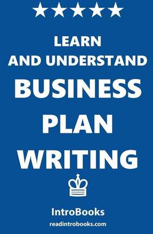 Learn and Understand Business Plan Writing de Introbooks