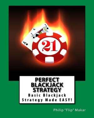 Perfect Blackjack Strategy de Philip Flip Makar