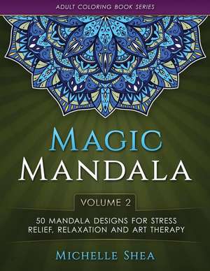 The Magic Mandala Coloring Book de Michelle Shea