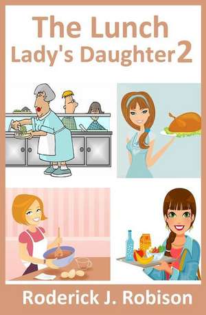 The Lunch Lady's Daughter 2 de Roderick J. Robison