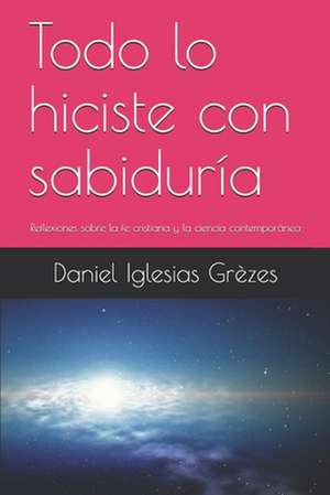 Todo Lo Hiciste Con Sabiduria de Daniel Iglesias Grezes