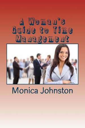 A Woman's Guide to Time Management de Monica Johnston